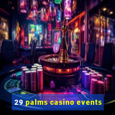 29 palms casino events