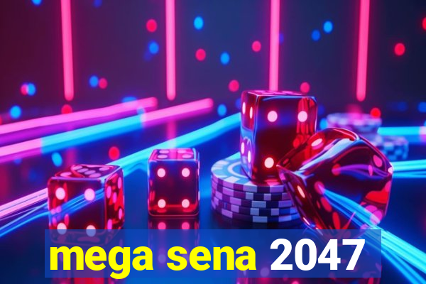 mega sena 2047