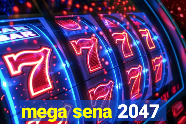 mega sena 2047