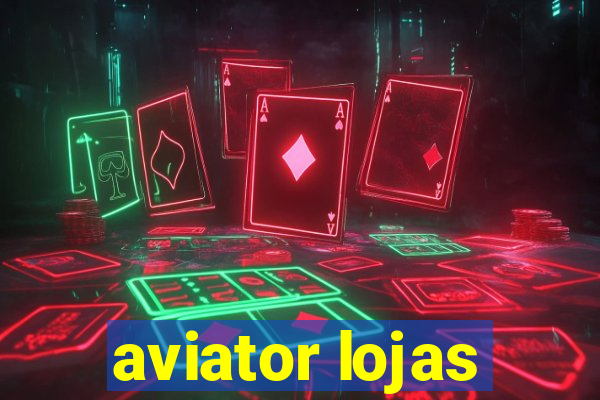 aviator lojas