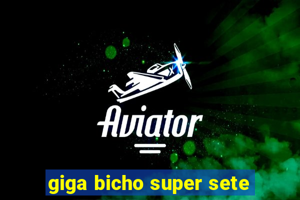 giga bicho super sete