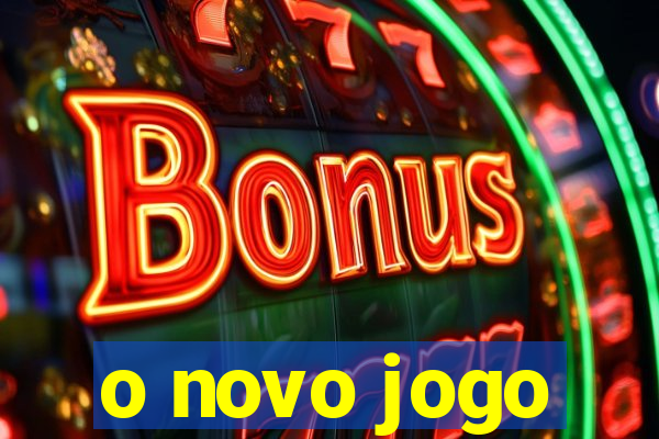 o novo jogo