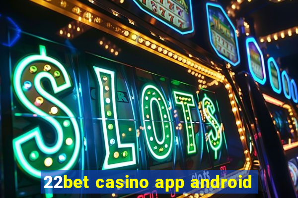 22bet casino app android