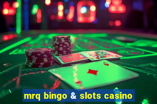 mrq bingo & slots casino