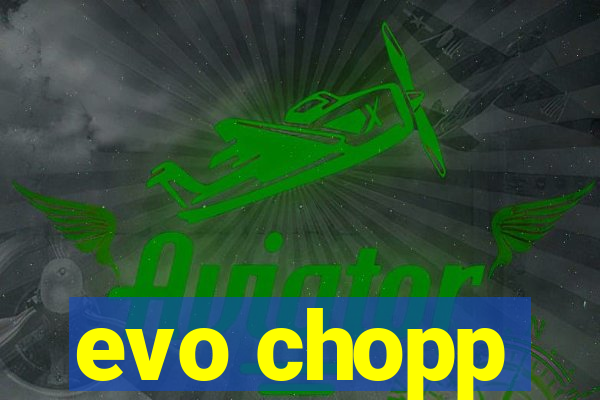 evo chopp