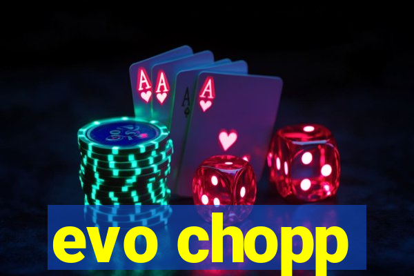 evo chopp