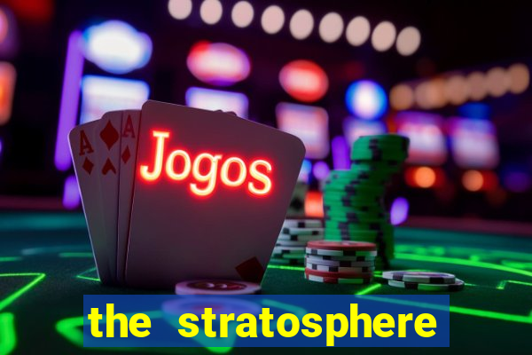 the stratosphere hotel and casino las vegas