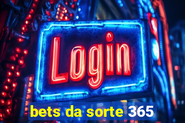 bets da sorte 365