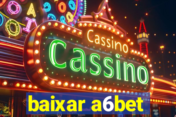 baixar a6bet