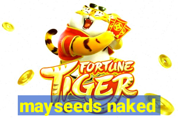 mayseeds naked