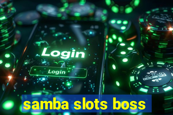 samba slots boss