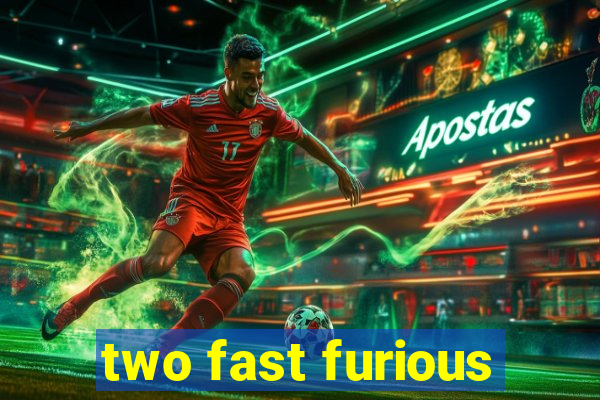 two fast furious