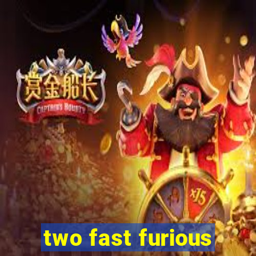 two fast furious