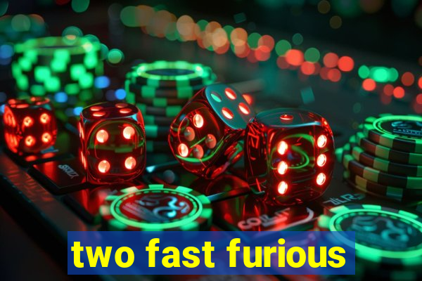 two fast furious