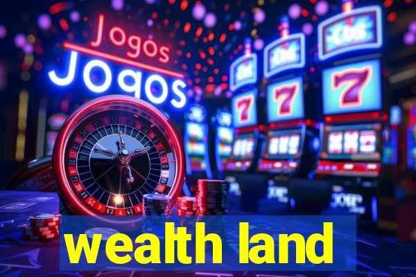 wealth land