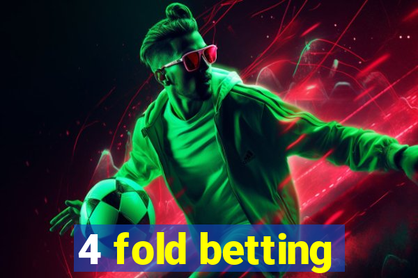 4 fold betting