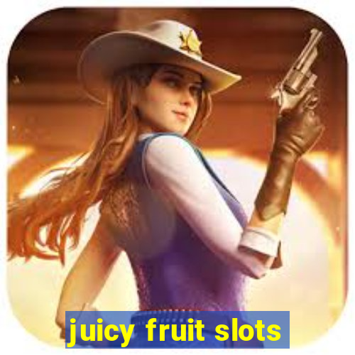 juicy fruit slots