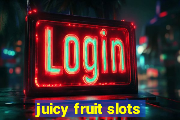 juicy fruit slots