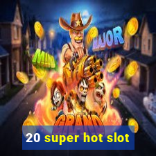 20 super hot slot