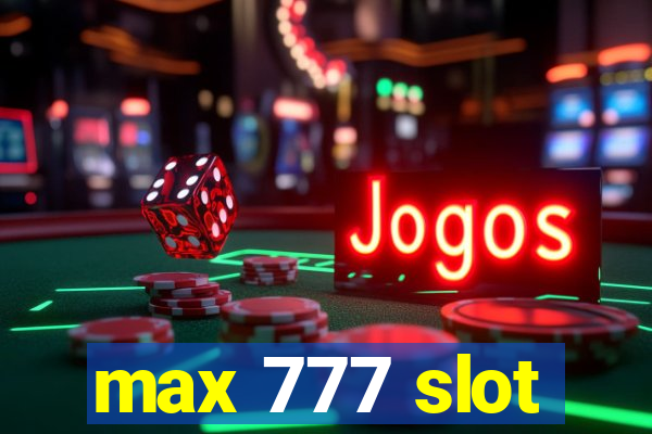 max 777 slot