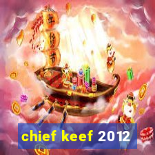 chief keef 2012