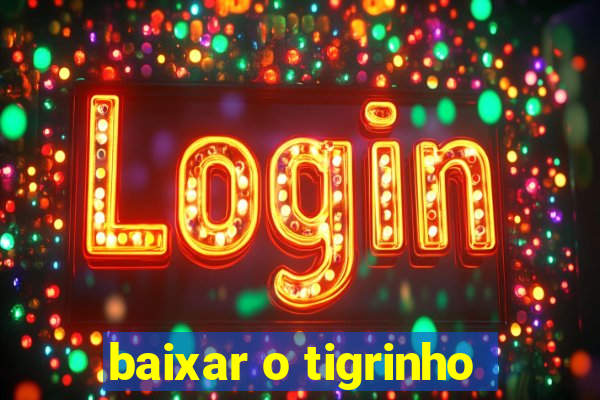 baixar o tigrinho