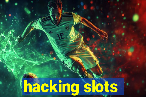 hacking slots