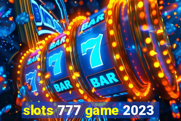 slots 777 game 2023