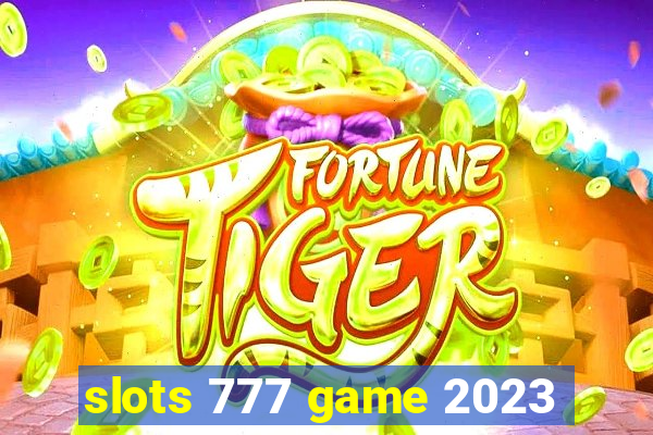 slots 777 game 2023