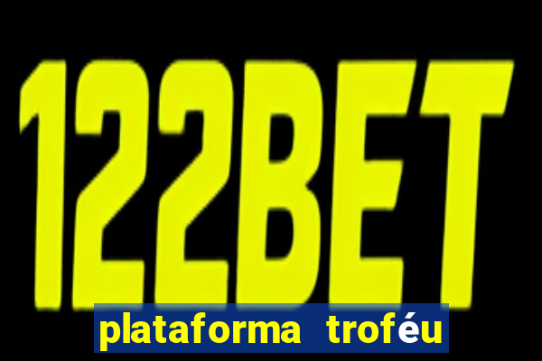 plataforma troféu bet é confiável