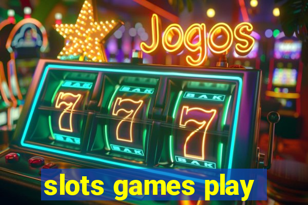 slots games play