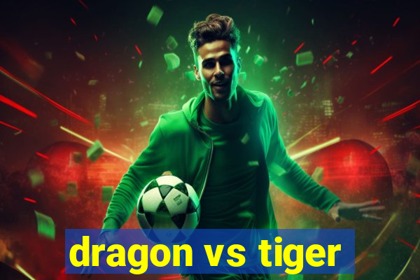 dragon vs tiger