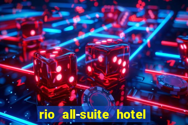 rio all-suite hotel and casino