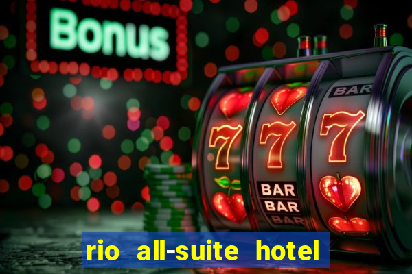 rio all-suite hotel and casino