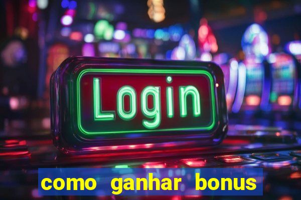 como ganhar bonus no tigrinho