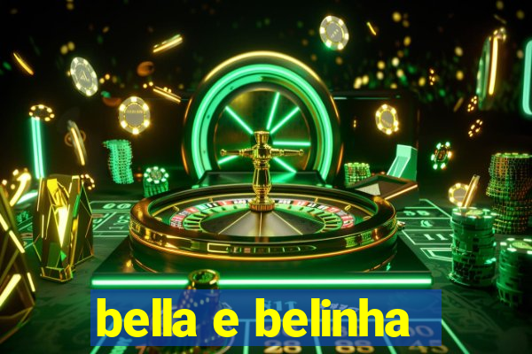 bella e belinha