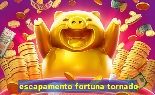 escapamento fortuna tornado