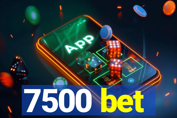 7500 bet