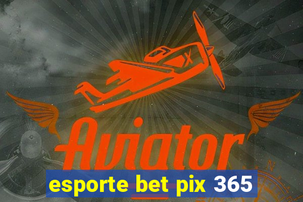 esporte bet pix 365