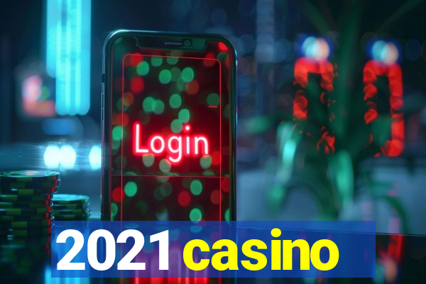 2021 casino