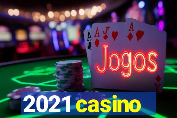 2021 casino