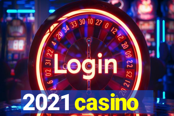 2021 casino