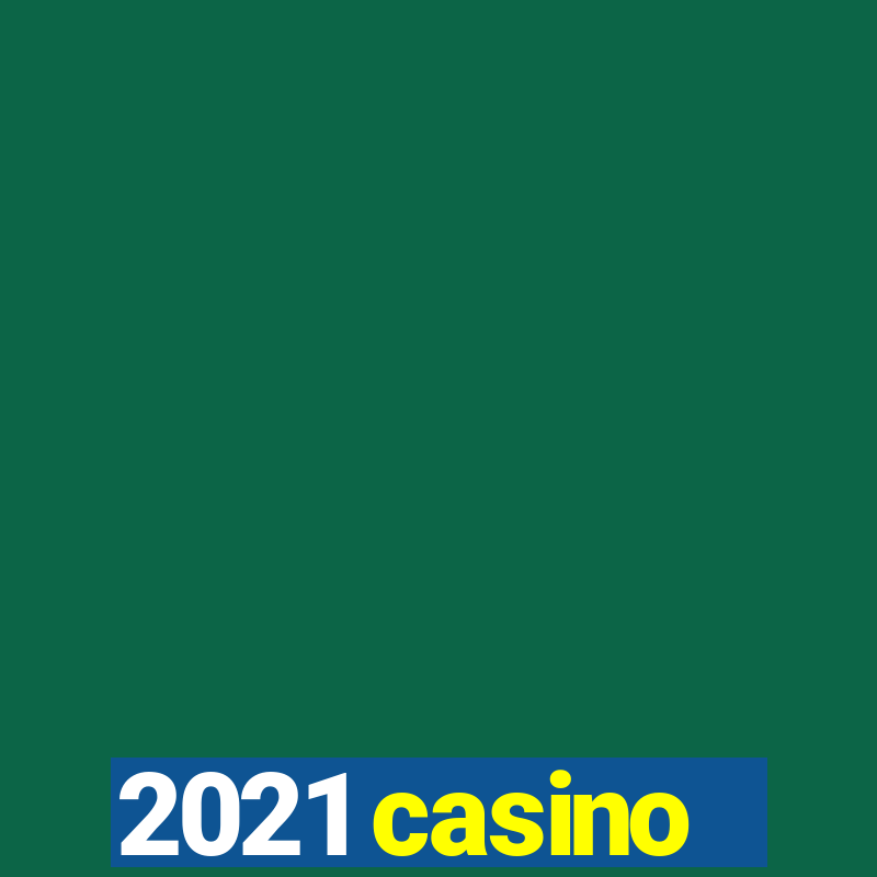 2021 casino