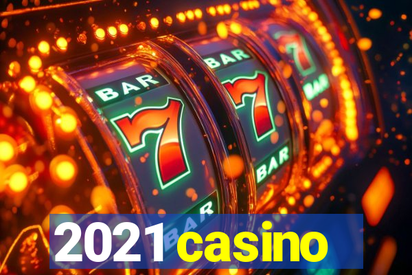 2021 casino