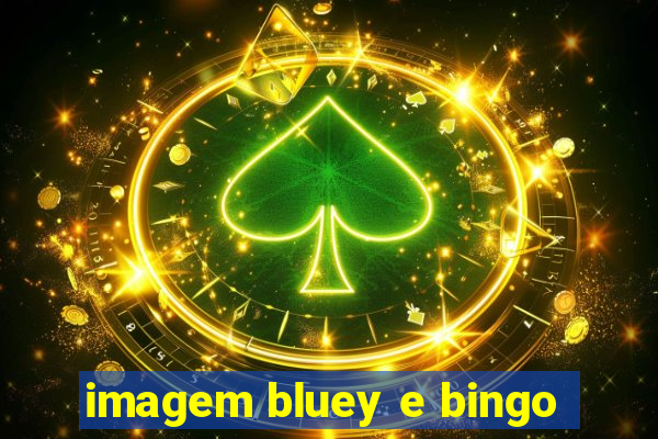 imagem bluey e bingo