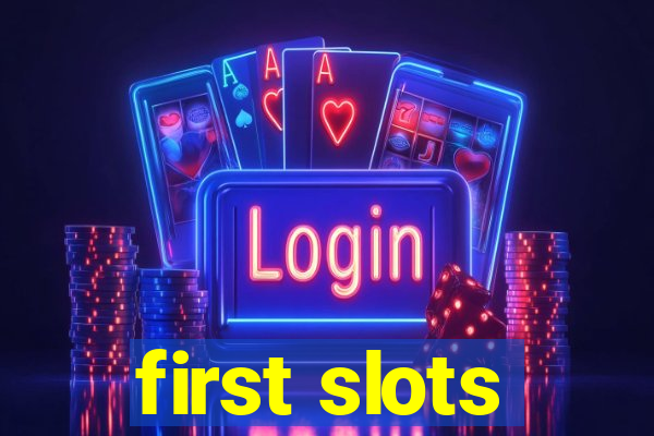 first slots