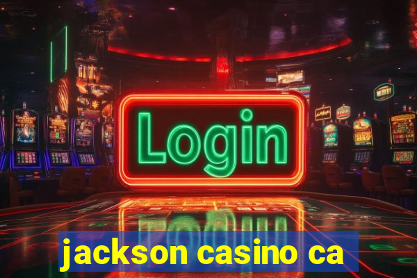 jackson casino ca