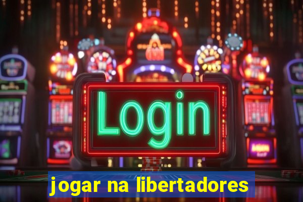 jogar na libertadores