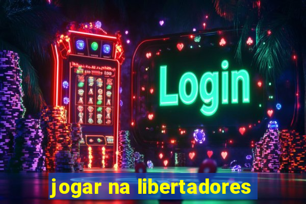 jogar na libertadores