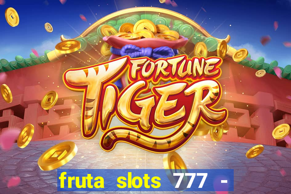 fruta slots 777 - mega jackpot